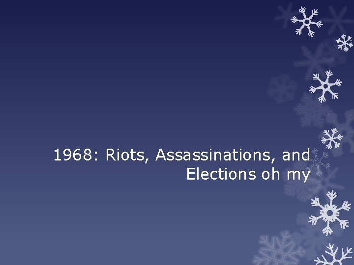 1968: Riots, Assassinations, and Elections oh my 