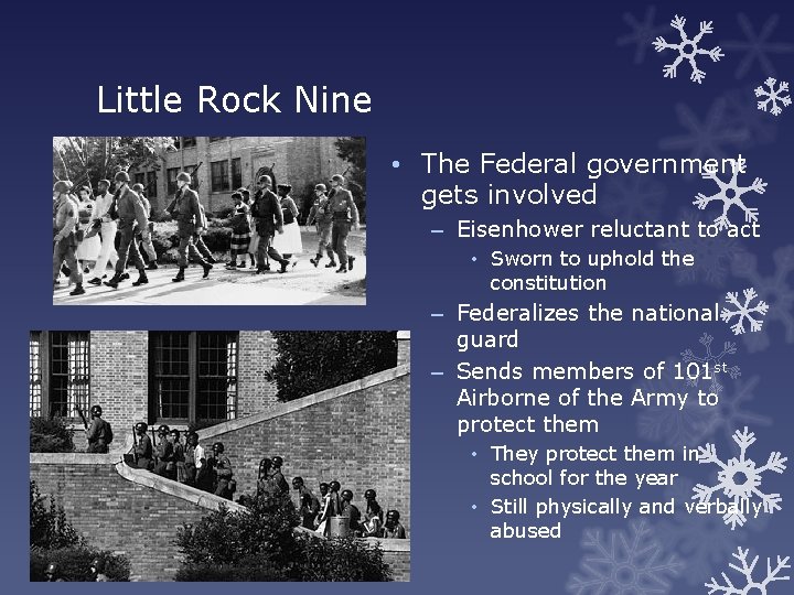 Little Rock Nine • The Federal government gets involved – Eisenhower reluctant to act
