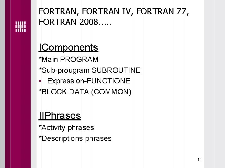 FORTRAN, FORTRAN IV, FORTRAN 77, FORTRAN 2008. . . IComponents *Main PROGRAM *Sub-prougram SUBROUTINE