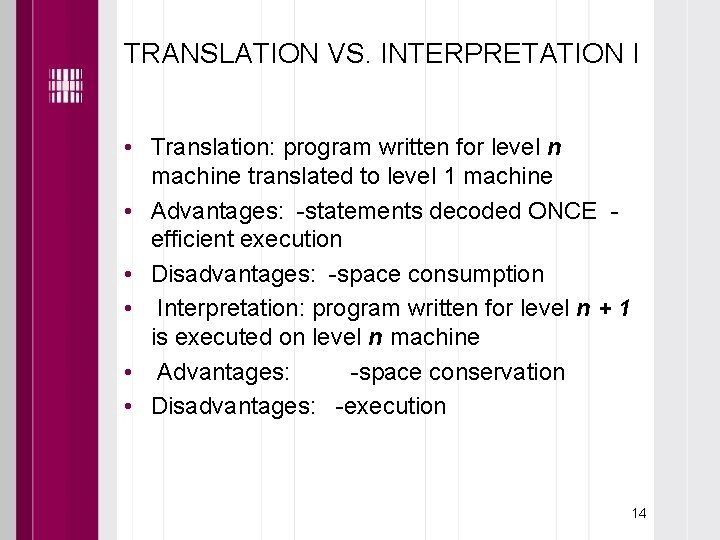 TRANSLATION VS. INTERPRETATION I • Translation: program written for level n machine translated to