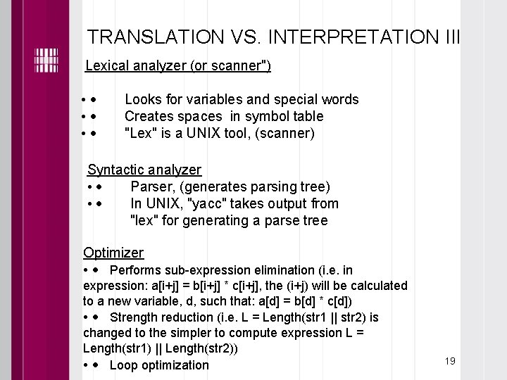 TRANSLATION VS. INTERPRETATION III Lexical analyzer (or scanner") • • • Looks for variables