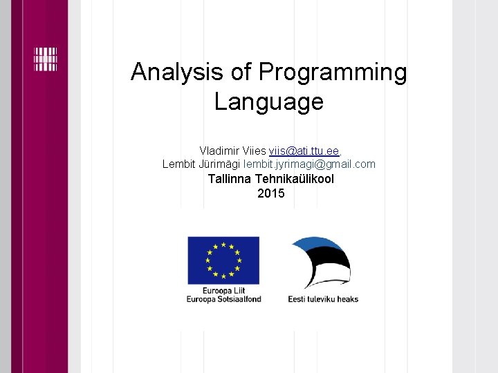 Analysis of Programming Language Vladimir Viies viis@ati. ttu. ee, Lembit Jürimägi lembit. jyrimagi@gmail. com