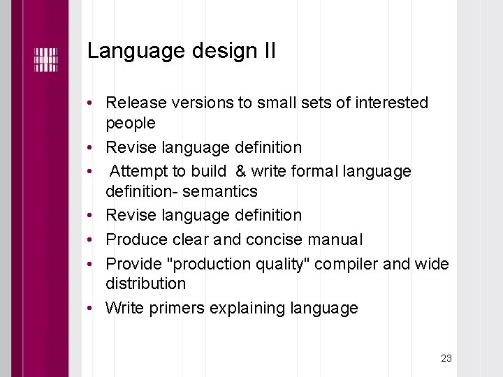 Language design II • Release versions to small sets of interested people • Revise