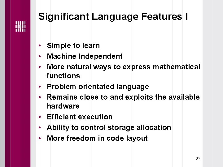 Significant Language Features I • Simple to learn • Machine Independent • More natural