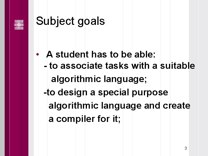 Subject goals • A student has to be able: - to associate tasks with