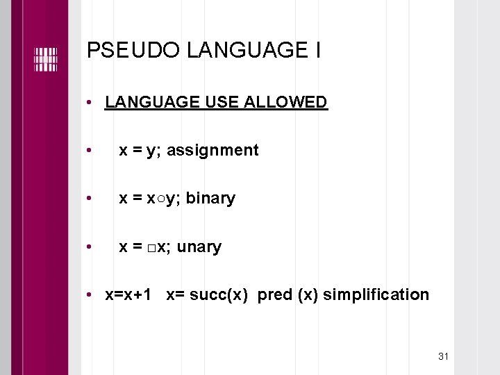 PSEUDO LANGUAGE I • LANGUAGE USE ALLOWED • x = y; assignment • x