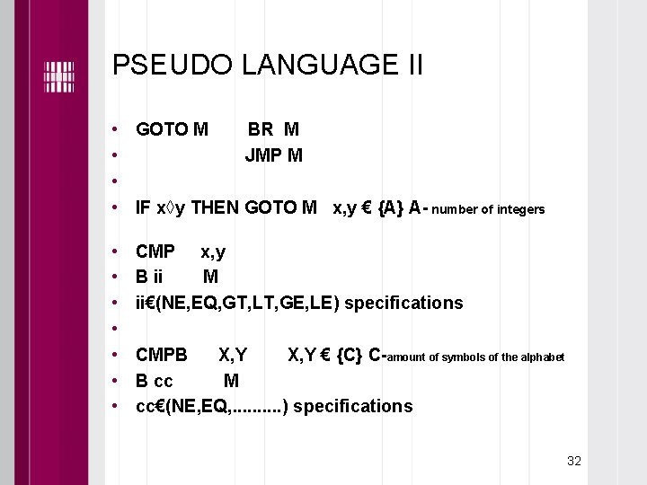 PSEUDO LANGUAGE II • GOTO M BR M • JMP M • • IF