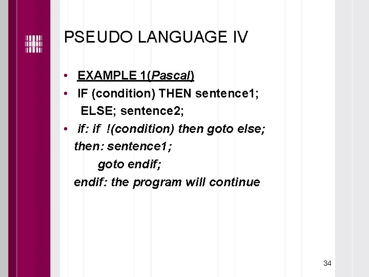 PSEUDO LANGUAGE IV • EXAMPLE 1(Pascal) • IF (condition) THEN sentence 1; ELSE; sentence