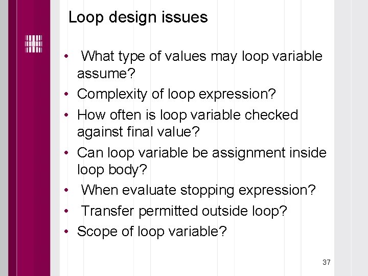 Loop design issues • What type of values may loop variable assume? • Complexity