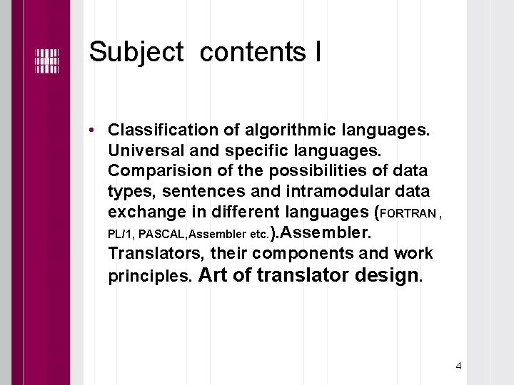 Subject contents I • Classification of algorithmic languages. Universal and specific languages. Comparision of