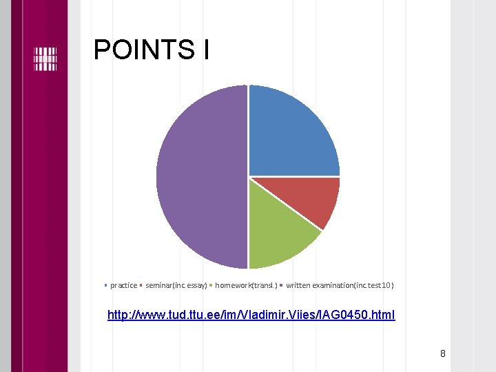 POINTS I practice seminar(inc. essay) homework(transl. ) written examination(inc. test 10) http: //www. tud.