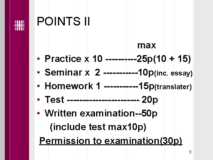 POINTS II max • Practice x 10 -----25 p(10 + 15) • Seminar x