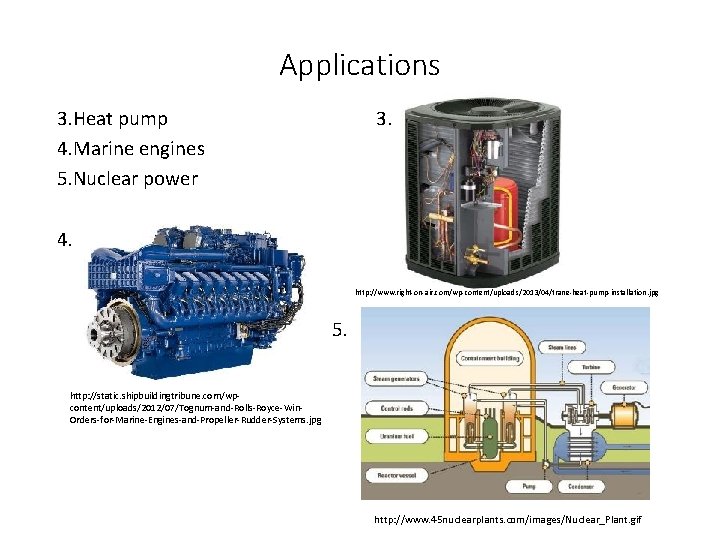 Applications 3. Heat pump 4. Marine engines 5. Nuclear power 3. 4. http: //www.