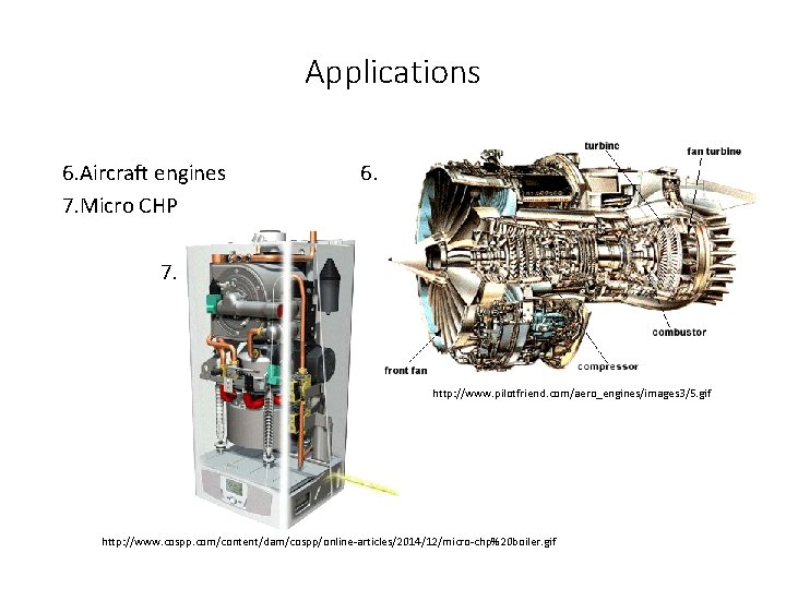 Applications 6. Aircraft engines 7. Micro CHP 6. 7. http: //www. pilotfriend. com/aero_engines/images 3/5.