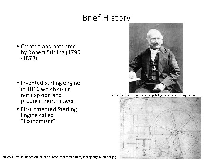 Brief History • Created and patented by Robert Stirling (1790 -1878) • Invented stirling
