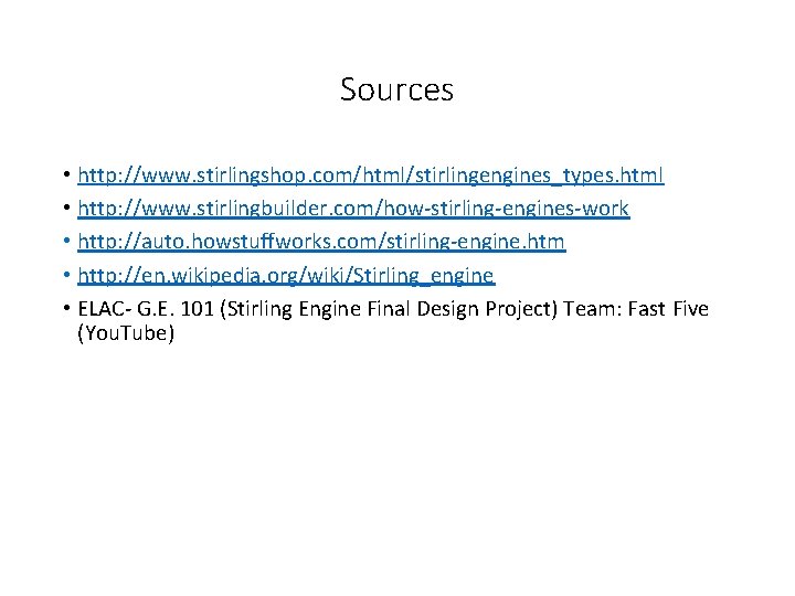 Sources • http: //www. stirlingshop. com/html/stirlingengines_types. html • http: //www. stirlingbuilder. com/how-stirling-engines-work • http: