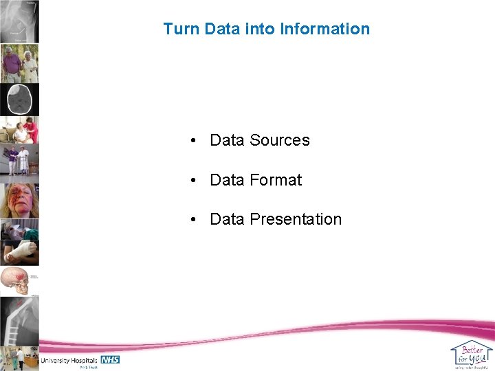 Turn Data into Information • Data Sources • Data Format • Data Presentation 
