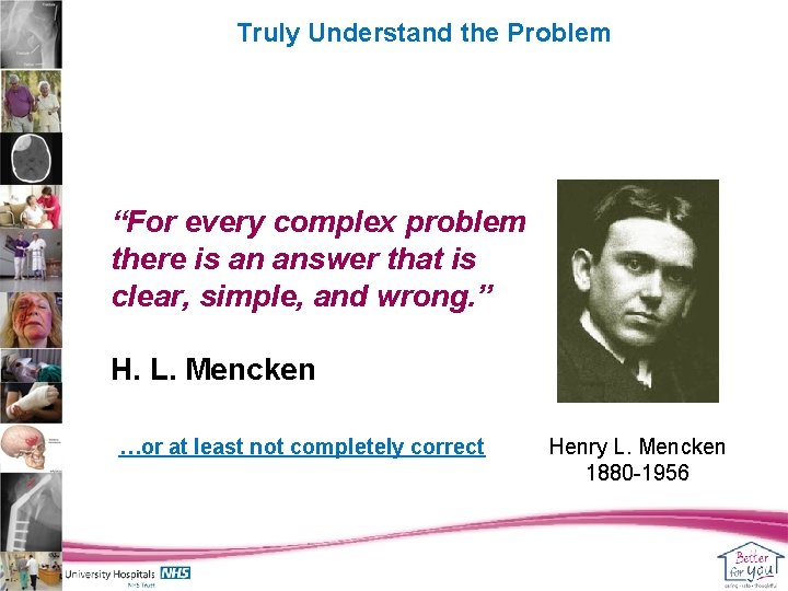 Truly Understand the Problem “For every complex problem there is an answer that is