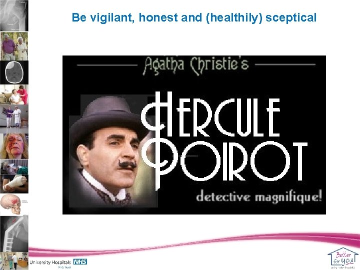 Be vigilant, honest and (healthily) sceptical 