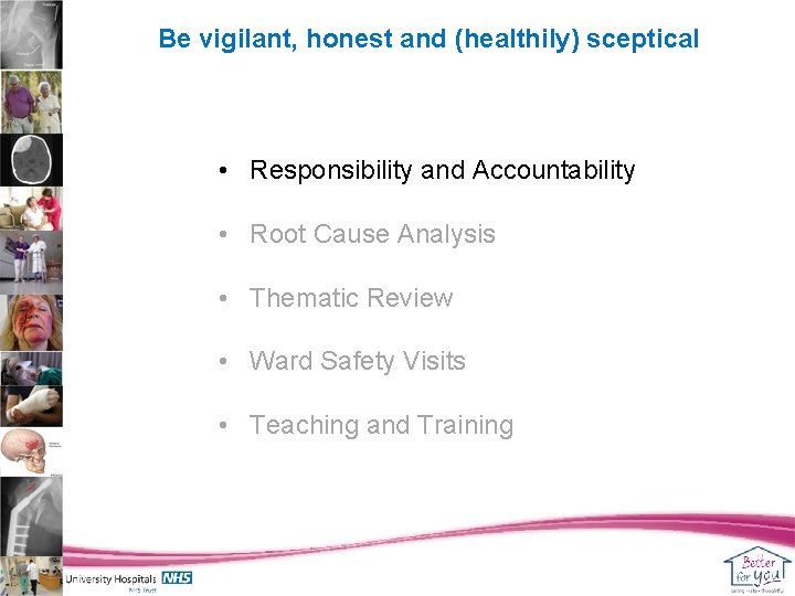 Be vigilant, honest and (healthily) sceptical • Responsibility and Accountability • Root Cause Analysis