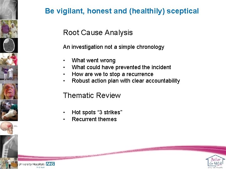 Be vigilant, honest and (healthily) sceptical Root Cause Analysis An investigation not a simple