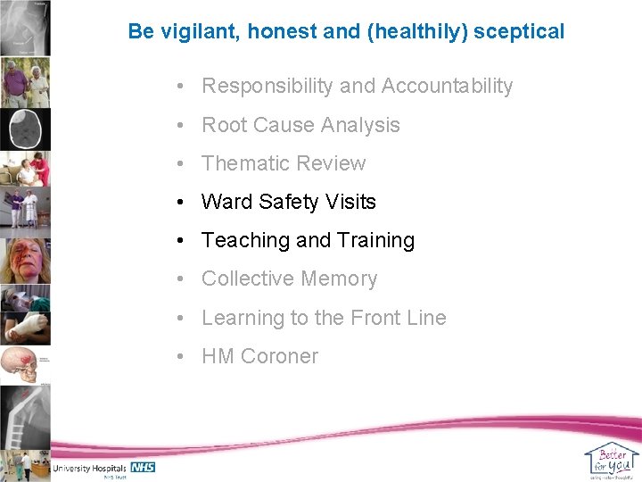Be vigilant, honest and (healthily) sceptical • Responsibility and Accountability • Root Cause Analysis
