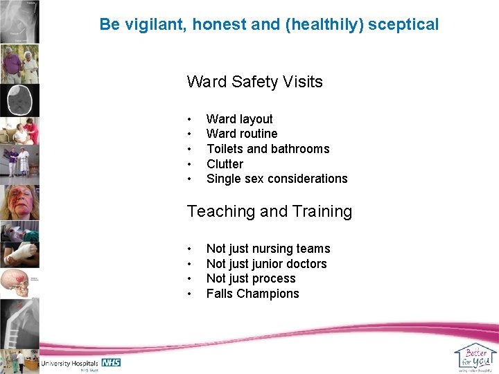 Be vigilant, honest and (healthily) sceptical Ward Safety Visits • • • Ward layout