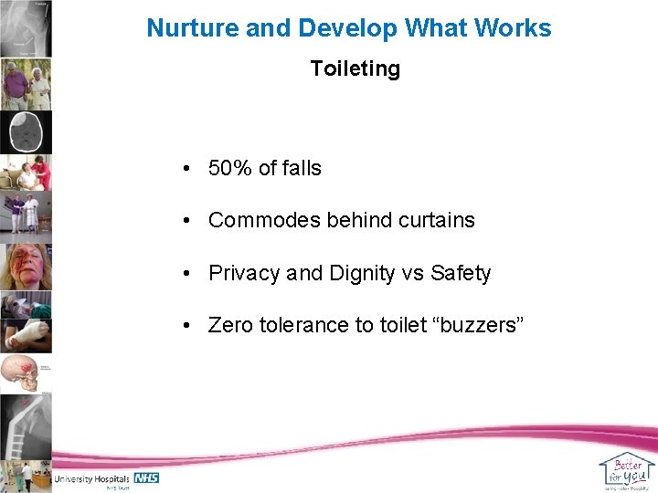 Nurture and Develop What Works Toileting • 50% of falls • Commodes behind curtains