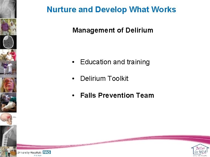 Nurture and Develop What Works Management of Delirium • Education and training • Delirium