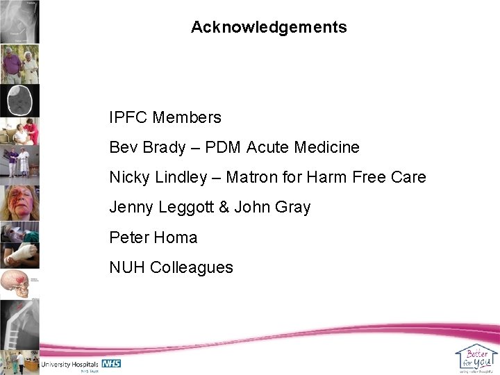 Acknowledgements IPFC Members Bev Brady – PDM Acute Medicine Nicky Lindley – Matron for