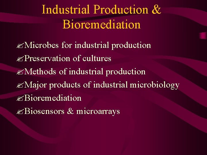 Industrial Production & Bioremediation ? Microbes for industrial production ? Preservation of cultures ?