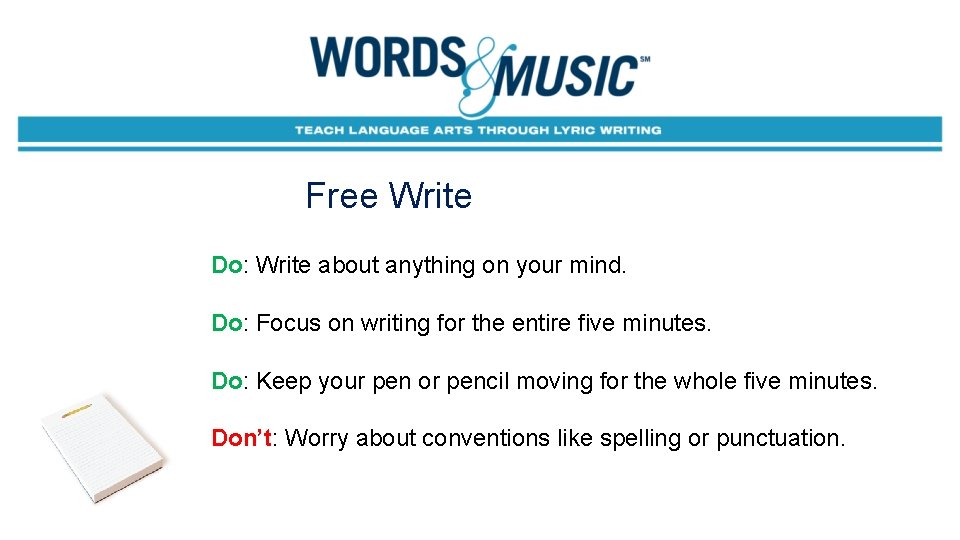 Free Write Do: Write about anything on your mind. Do: Focus on writing for