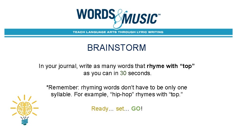 BRAINSTORM In your journal, write as many words that rhyme with “top” as you
