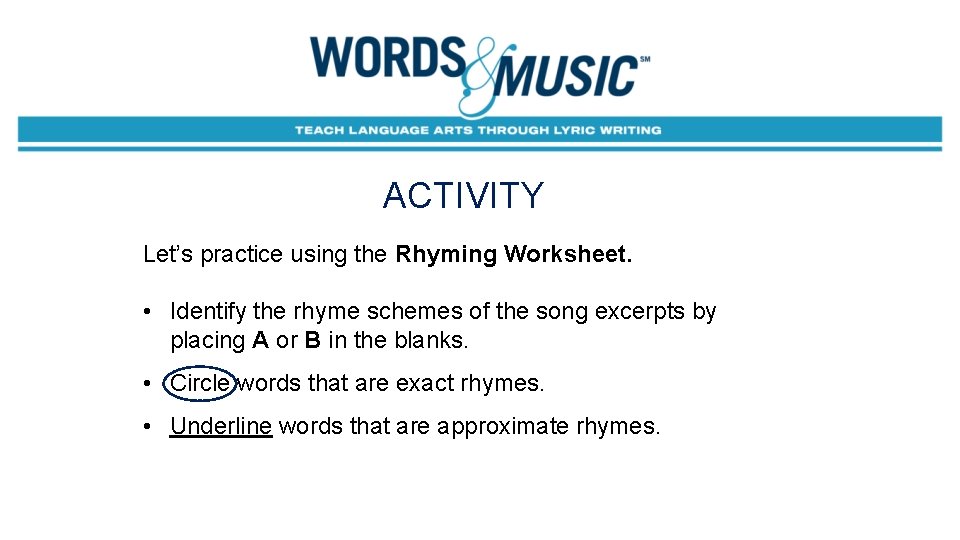 ACTIVITY Let’s practice using the Rhyming Worksheet. • Identify the rhyme schemes of the