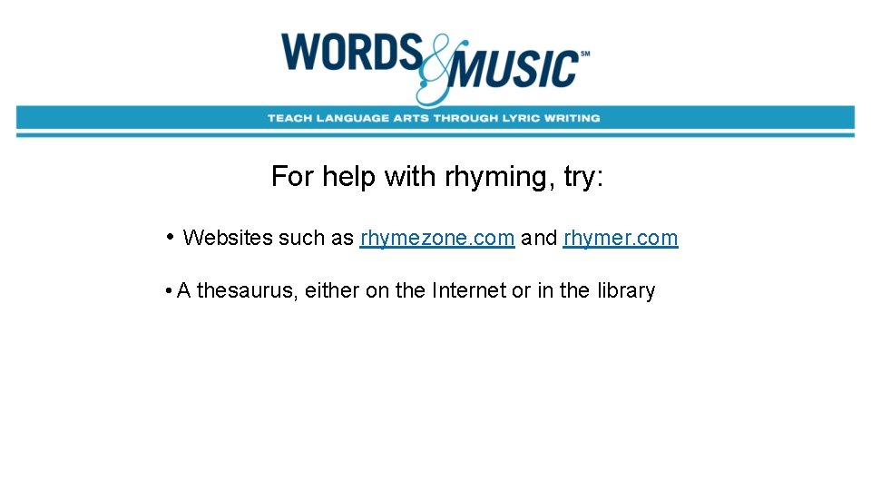 For help with rhyming, try: • Websites such as rhymezone. com and rhymer. com