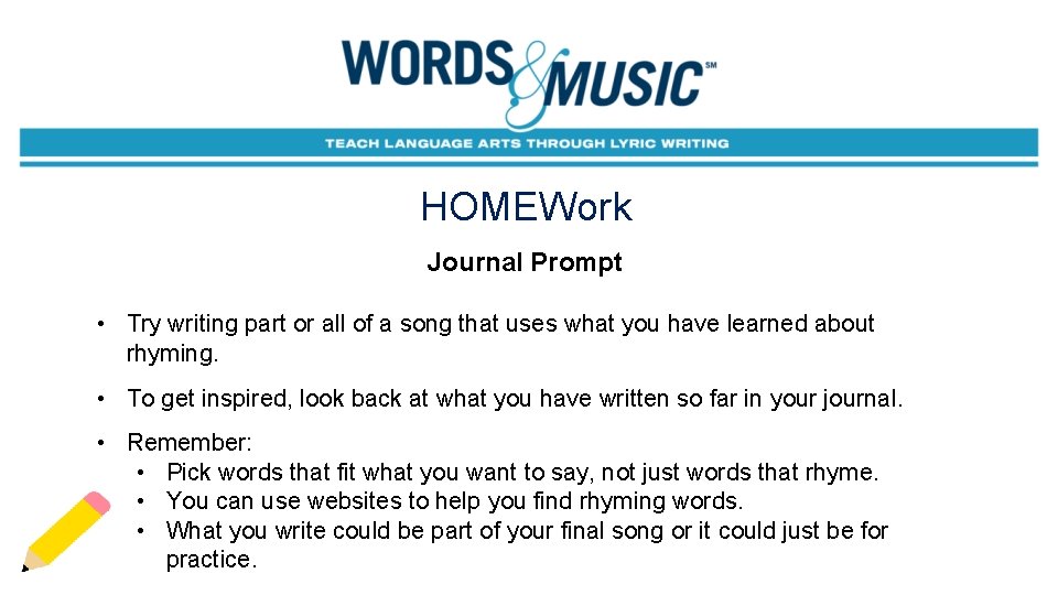 HOMEWork Journal Prompt • Try writing part or all of a song that uses