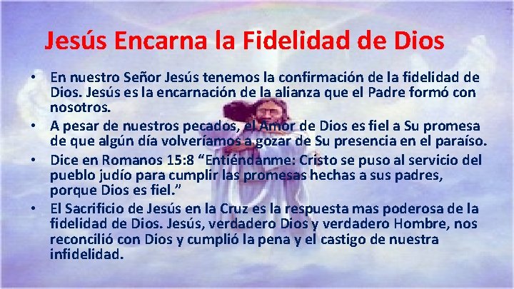 Jesús Encarna la Fidelidad de Dios • En nuestro Señor Jesús tenemos la confirmación