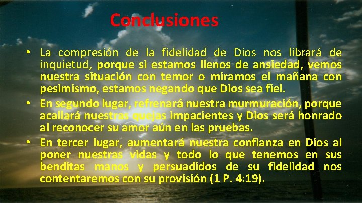 Conclusiones • La compresión de la fidelidad de Dios nos librará de inquietud, porque