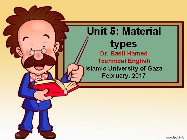 Unit 5: Material types Dr. Basil Hamed Technical English Islamic University of Gaza February,