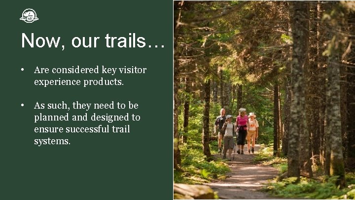 Now, our trails… • Are considered key visitor experience products. • As such, they Now, our trails… • Are considered key visitor experience products. • As such, they