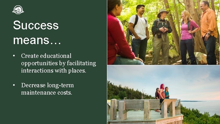 Success means… • Create educational opportunities by facilitating interactions with places. • Decrease long-term Success means… • Create educational opportunities by facilitating interactions with places. • Decrease long-term