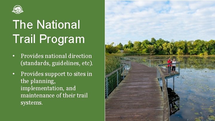 The National Trail Program • Provides national direction (standards, guidelines, etc). • Provides support The National Trail Program • Provides national direction (standards, guidelines, etc). • Provides support