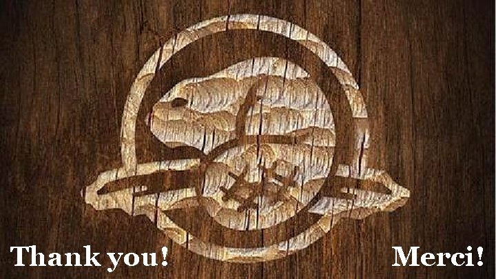 Thank you! Merci! Thank you! Merci!