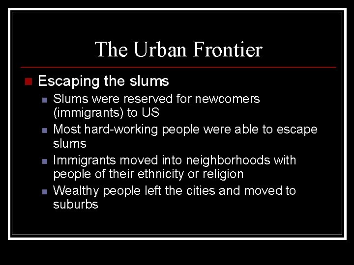 The Urban Frontier n Escaping the slums n n Slums were reserved for newcomers