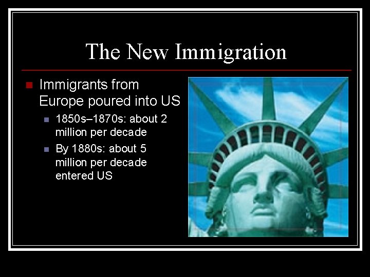 The New Immigration n Immigrants from Europe poured into US n n 1850 s–