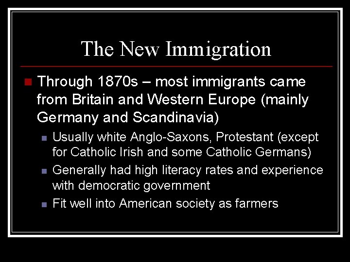 The New Immigration n Through 1870 s – most immigrants came from Britain and