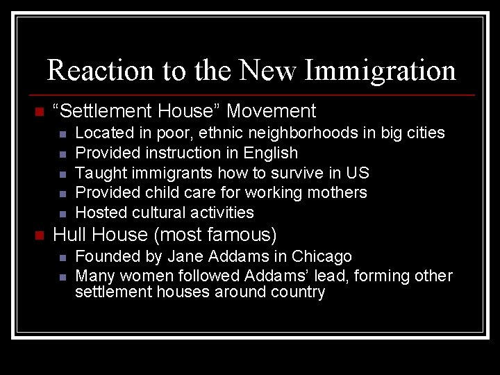 Reaction to the New Immigration n “Settlement House” Movement n n n Located in Reaction to the New Immigration n “Settlement House” Movement n n n Located in