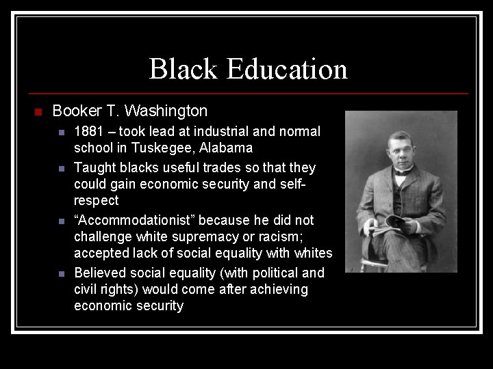 Black Education n Booker T. Washington n n 1881 – took lead at industrial