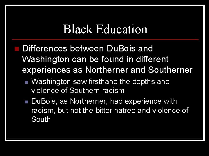 Black Education n Differences between Du. Bois and Washington can be found in different