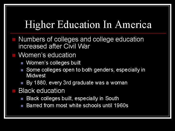 Higher Education In America n n Numbers of colleges and college education increased after